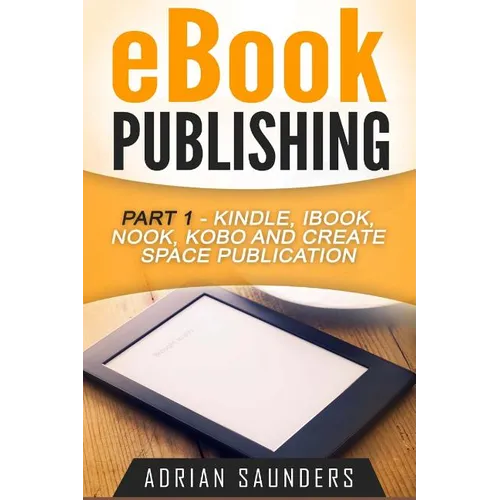 eBook Publishing Part 1: Kindle, iBook, Nook, Kobo and Create Space Publication