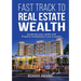 Fast Track to Real Estate Wealth: Accelerate Your Wealth with Property Investments in Just 6 Months-Even If You're Starting From Scratch. Sidestep the