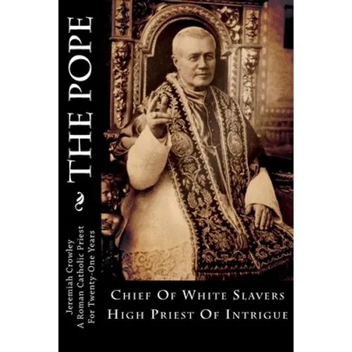 The Pope: Chief Of White Slavers High Priest Of Intrigue