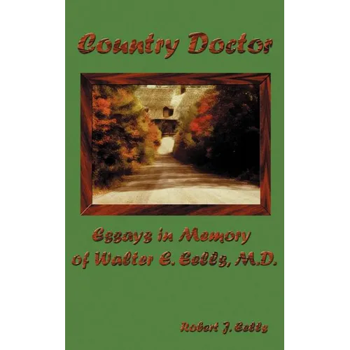 Country Doctor: Essays in Memory of Walter E. Eells, M.D.