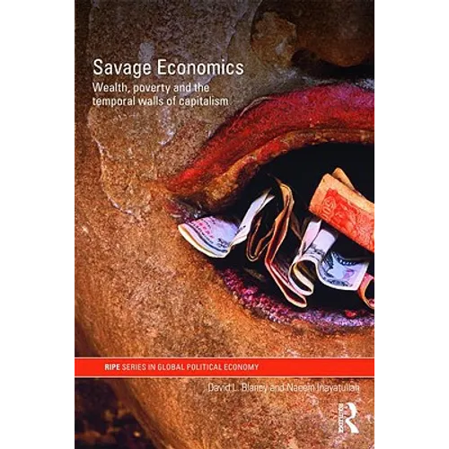 Savage Economics: Wealth, Poverty and the Temporal Walls of Capitalism