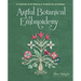 Artful Botanical Embroidery: A Collection of 32 Patterns & Projects for All Seasons