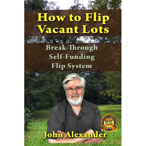 How To Flip Vacant Lots: Break-Through Self-Funding Flip System
