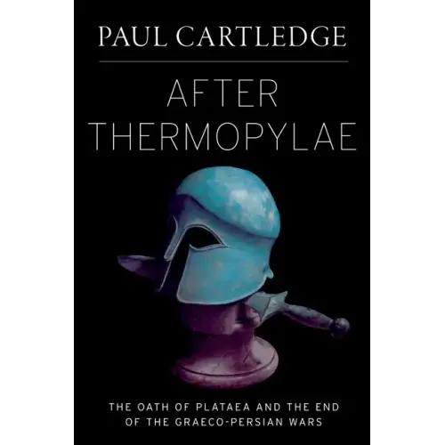 After Thermopylae: The Oath of Plataea and the End of the Graeco-Persian Wars