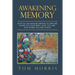 Awakening Memory: How to Use Memoir Writing to Explore Where You Have Been, Who You Are, and Where You Are Going