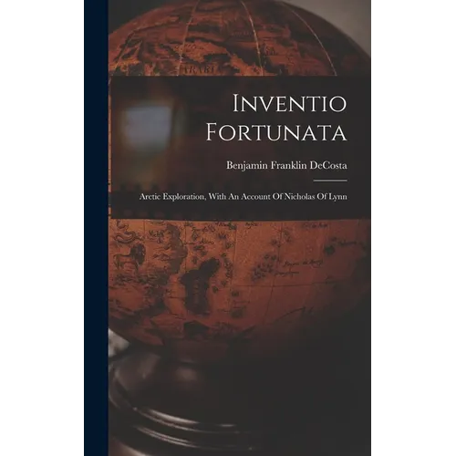 Inventio Fortunata: Arctic Exploration, With An Account Of Nicholas Of Lynn