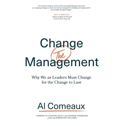 Change (the) Management: Why We as Leaders Must Change for the Change to Last