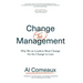 Change (the) Management: Why We as Leaders Must Change for the Change to Last