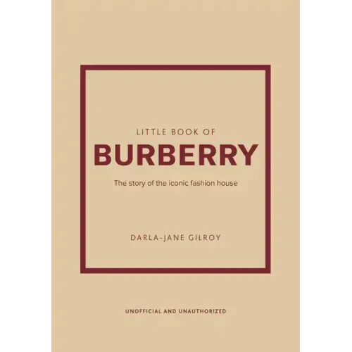 Little Book of Burberry: The Story of the Iconic Fashion House
