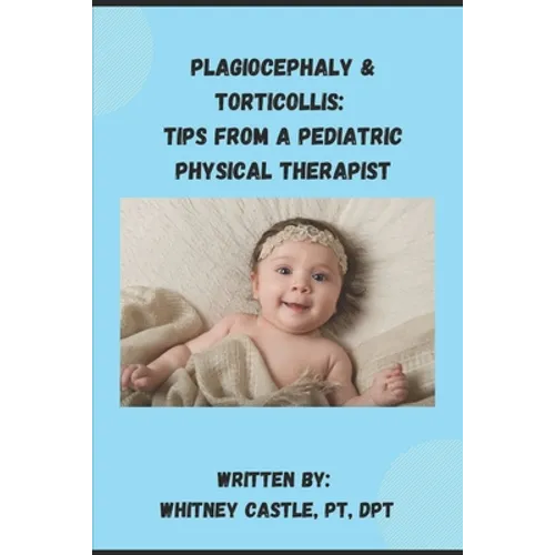 Plagiocephaly & Torticollis: Tips from a Pediatric Physical Therapist
