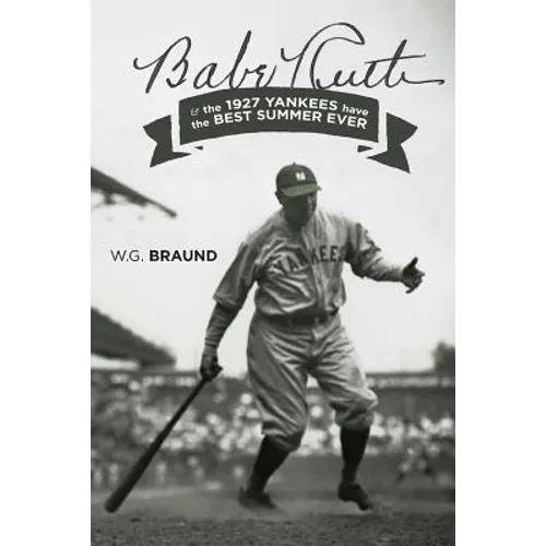 Babe Ruth & the 1927 Yankees have the Best Summer Ever