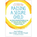 Raising a Secure Child: How Circle of Security Parenting Can Help You Nurture Your Child's Attachment, Emotional Resilience, and Freedom to Explore
