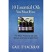 Ten Essential Oils You Must Have: The most powerful oils and blends and how to use them