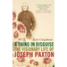 A Thing in Disguise: The Visionary Life of Joseph Paxton