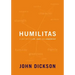 Humilitas: A Lost Key to Life, Love, and Leadership