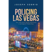 Policing Las Vegas: How I Was Hired, Trained, and Policed in Las Vegas for Twenty Years
