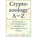 Cryptozoology A to Z: The Encyclopedia of Loch Monsters Sasquatch Chupacabras and Other Authentic M
