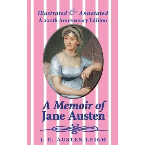 A Memoir of Jane Austen (illustrated and annotated): A 200th anniversary edition