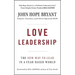 Love Leadership: The New Way to Lead in a Fear-Based World