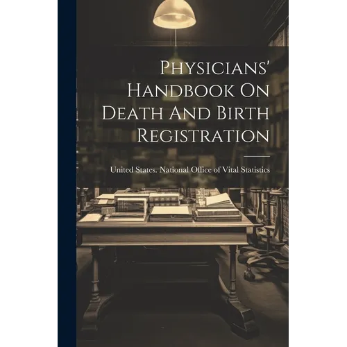 Physicians' Handbook On Death And Birth Registration