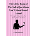 The Little Book of Sales Questions You Wish You'd Asked: 99 Insightful Questions for Every Sales Situation