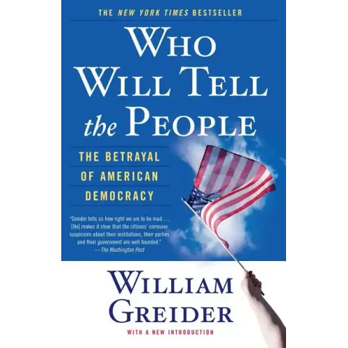 Who Will Tell the People: The Betrayal of American Democracy