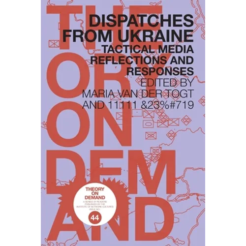 Dispatches from Ukraine: Tactical Media Reflections and Responses