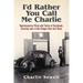 I'd rather you call me Charlie: Reminiscences filled with twists of devilment, devotion and a little danger here and there