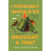 I Probably Should've Brought a Tent: Misadventures of a Wilderness Instructor
