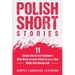 Polish Short Stories: 11 Simple Stories for Beginners Who Want to Learn Polish in Less Time While Also Having Fun