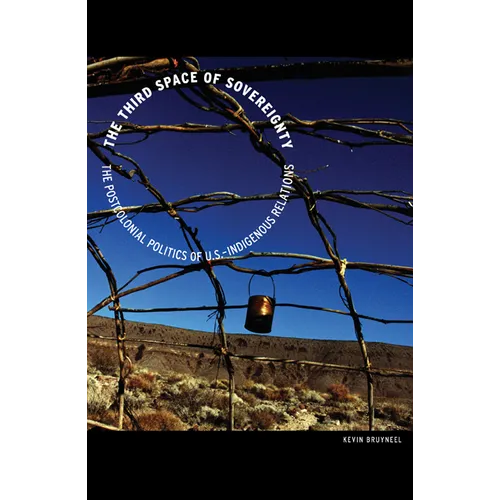 The Third Space of Sovereignty: The Postcolonial Politics of U.S.-Indigenous Relations
