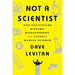 Not a Scientist: How Politicians Mistake, Misrepresent, and Utterly Mangle Science