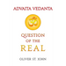 Advaita Vedanta-Question of the Real: Inclusive of Kundalini Yoga: Rising to the Thousand-petalled Lotus