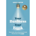 Your Business, Your Book: How to plan, write, and promote the book that puts you in the spotlight