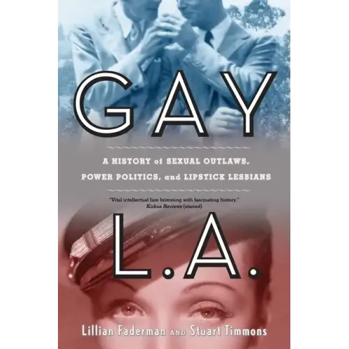 Gay L.A.: A History of Sexual Outlaws, Power Politics, and Lipstick Lesbians
