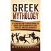 Greek Mythology: A Fascinating Guide to Understanding the Ancient Greek Religion with Its Gods, Goddesses, Monsters and Mortals