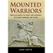 Mounted Warriors: From Alexander the Great and Cromwell to Stuart, Sheridan, and Custer