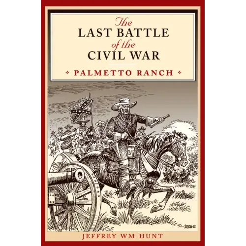 The Last Battle of the Civil War: Palmetto Ranch