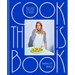 Cook This Book: Techniques That Teach and Recipes to Repeat: A Cookbook