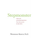 Stepmonster: A New Look at Why Real Stepmothers Think, Feel, and Act the Way We Do