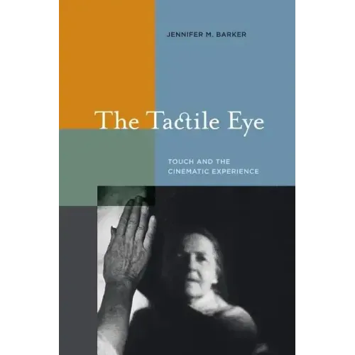 The Tactile Eye: Touch and the Cinematic Experience