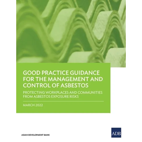 Good Practice Guidance for the Management and Control of Asbestos: Protecting Workplaces and Communities from Asbestos Exposure Risks