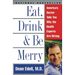 Eat, Drink, & Be Merry: America's Doctor Tells You Why the Health Experts Are Wrong