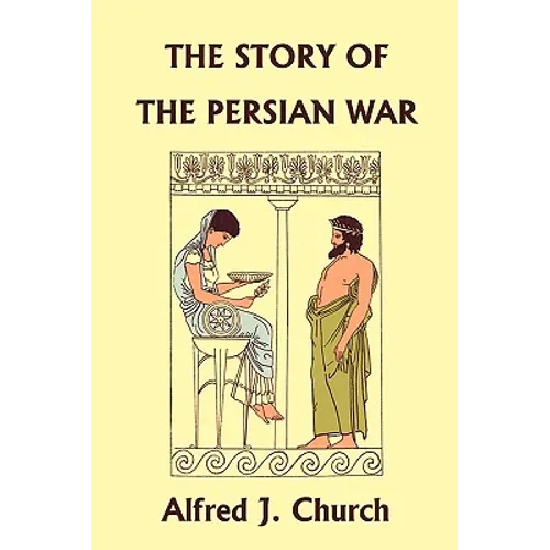 The Story of the Persian War from Herodotus, Illustrated Edition (Yesterday's Classics)