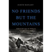 No Friends But the Mountains: Dispatches from the World's Violent Highlands