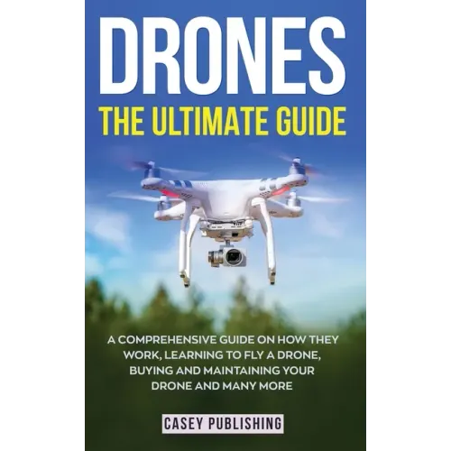 Drones: The Ultimate Guide