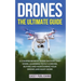 Drones: The Ultimate Guide