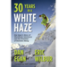 Thirty Years in a White Haze: Dan Egan's Story of Worldwide Adventure  and the Evolution of Extreme Skiing