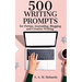 500 Writing Prompts for Fiction, Journaling, Blogging, and Creative Writing