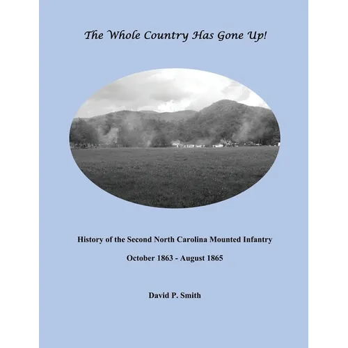 The Whole Country Has Gone Up!: History of the Second North Carolina Mounted Infantry